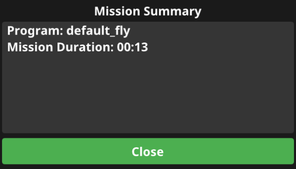The Mission Summary pop up on the controller screen with the program flown and the Mission Duration listed on top, with a close button on the bottom.