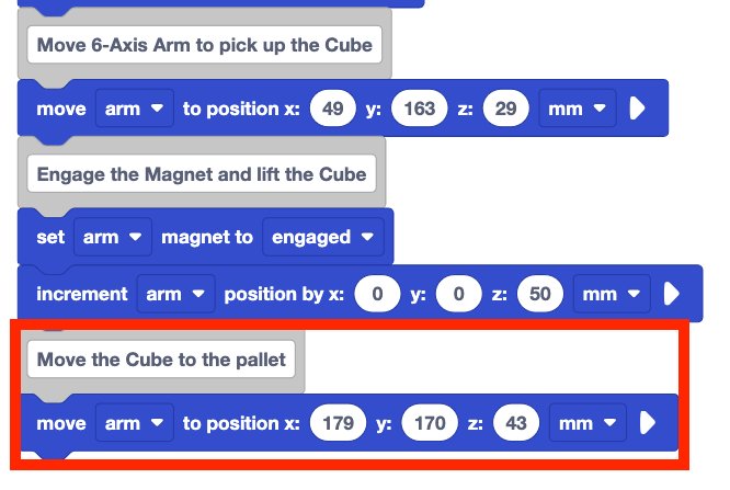 The same stack of blocks from before with two newly added blocks. The two new blocks are a comment block that reads Move the Cube to the pallet and a move arm to position x 179 y 170 z 43 mm block. The two newly added blocks are highlighted with a red box.