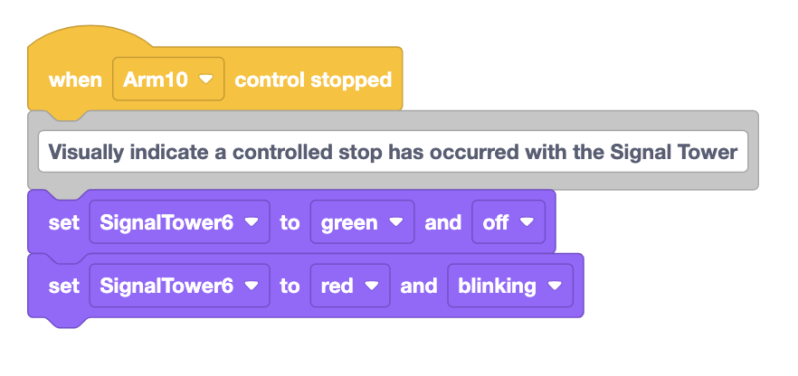 VEXcode project begins with a When control stopped event block, with a Comment block and 2 set signal tower blocks attached. The project reads, When Arm 10 control stopped, Visually indicate a controlled stop has occurred with the Signal Tower; Set Signal Tower 6 to green and off, Set signal tower 6 to red and blinking.