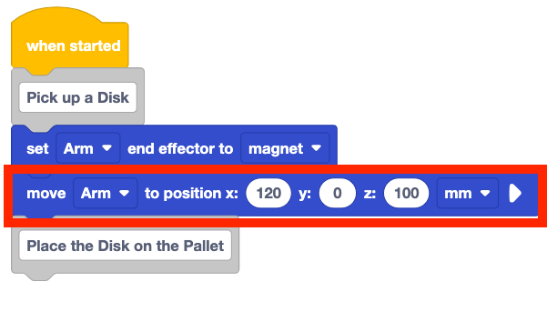 The same project with a move to position block added beneath the set end effector block. The start of the project now reads When started, pick up a disk, set arm end effector to magnet, move arm to position x 120, y 0, z 100 mm.